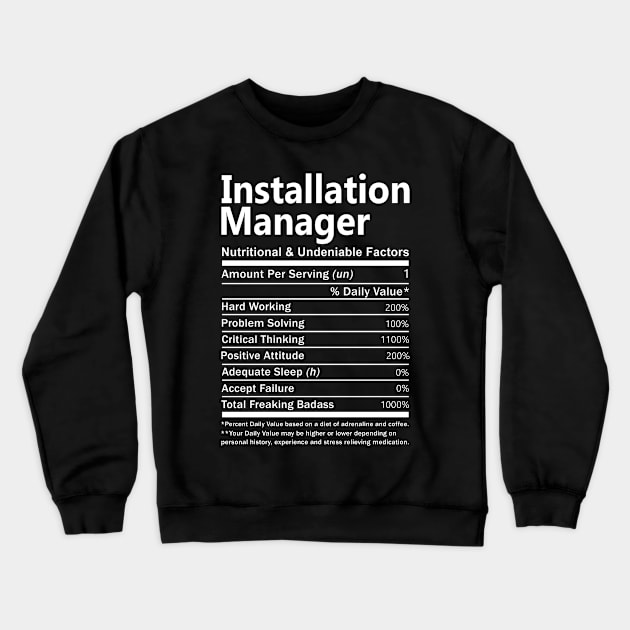 Installation Manager T Shirt - Nutritional and Undeniable Factors Gift Item Tee Crewneck Sweatshirt by Ryalgi